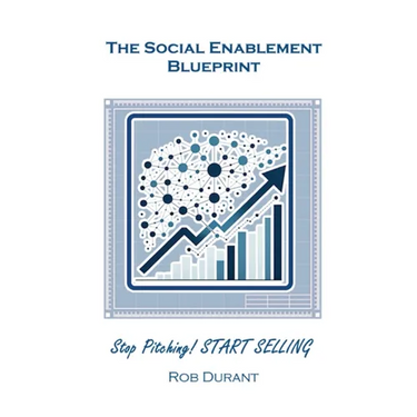 The Social Enablement Blueprint: Stop Pitching! START SELLING