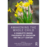 Awakening the Whole Child: A Charlotte Mason Philosophy of Education for the 21st Century