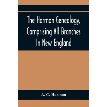 The Harmon Genealogy, Comprising All Branches In New England