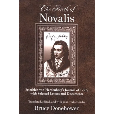 The Birth of Novalis: Friedrich von Hardenberg's Journal of 1797, with Selected Letters and Documents