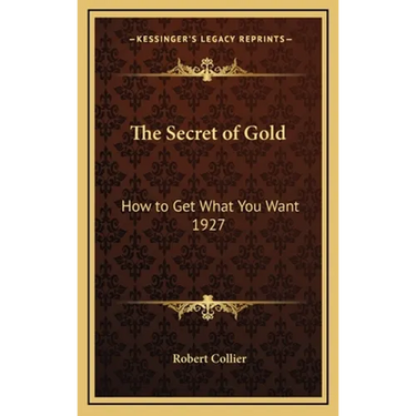 The Secret of Gold: How to Get What You Want 1927