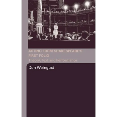 Acting from Shakespeare's First Folio: Theory, Text and Performance