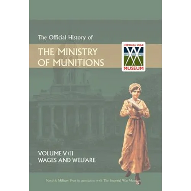 Official History of the Ministry of Munitionsvolume V: Wages and Welfare Part 2