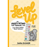 Level Up: The Mighty Method for Managing Life (and Feeling Better About Yourself)