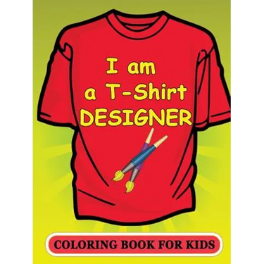 I am a T-Shirt Designer! Coloring Book for Kids