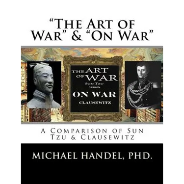 The Art of War & On War: " A Comparison of Sun Tzu & Clausewitz "