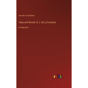 Tales and Novels of J. de La Fontaine: in large print