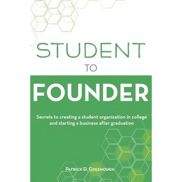 Student to Founder: Secrets to Creating a Student Organization in College and Starting a Business After Graduation