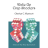 Wake Up Crap Shooters: And Join the Dice Revolution
