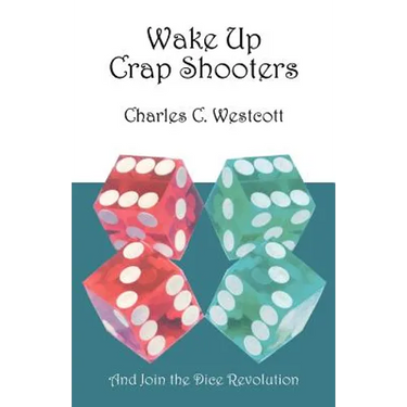 Wake Up Crap Shooters: And Join the Dice Revolution