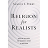 Religion for Realists: Why We All Need the Scientific Study of Religion