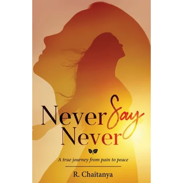 Never Say Never - A True Journey from Pain to Peace