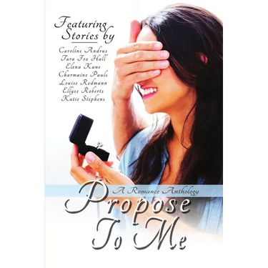 Propose To Me, A Romance Anthology