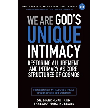 We Are God's Unique Intimacy: Restoring Allurement and Intimacy As Core Structures of Cosmos: Participating in the Evolution of Love Through Unique Se