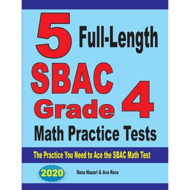 5 Full-Length SBAC Grade 4 Math Practice Tests: The Practice You Need to Ace the SBAC Math Test