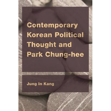 Contemporary Korean Political Thought and Park Chung-hee