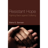 Resistant Hope: Fighting Back Against Suffering