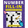 Number Fill in Puzzle Book for Adults: Extra Large Print Brain Games for Adults and Seniors