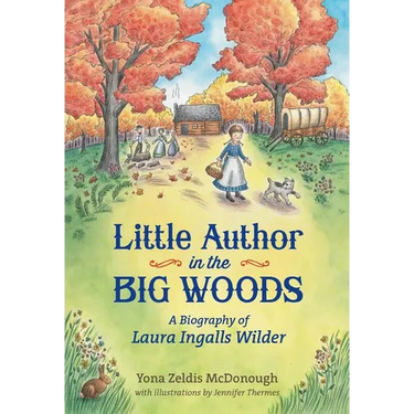 Little Author in the Big Woods: A Biography of Laura Ingalls Wilder