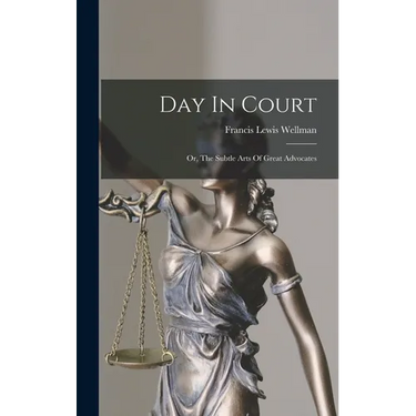 Day In Court: Or, The Subtle Arts Of Great Advocates