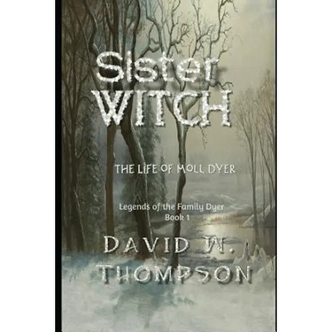 Sister Witch: The Life of Moll Dyer