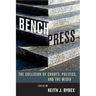 Bench Press: The Collision of Courts, Politics, and the Media