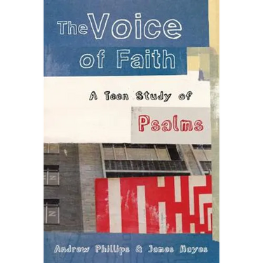 The Voice of Faith: a teen study of Psalms