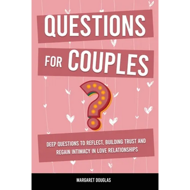 Questions for Couples: Deep Questions to Reflect, Building Trust and Regain Intimacy in Love Relationships