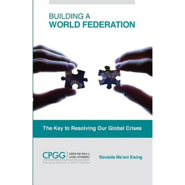 Building a World Federation: The Key to Resolving Our Global Crises