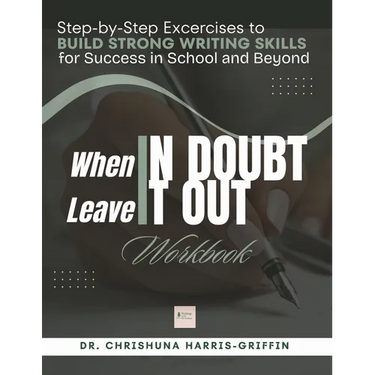 When In Doubt Leave It Out: Step-by-Step Excercises to BUILD STRONG WRITING SKILLS for Success in School and Beyond