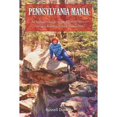 Pennsylvania Mania: An Explorer's Guide to the Keystone State's Amazing Boulders & Rock Formations