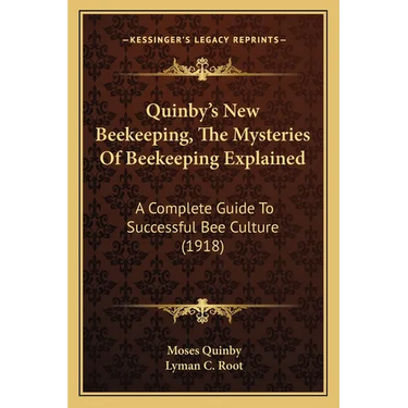 Quinby's New Beekeeping, The Mysteries Of Beekeeping Explained: A Complete Guide To Successful Bee Culture (1918)