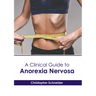 A Clinical Guide to Anorexia Nervosa