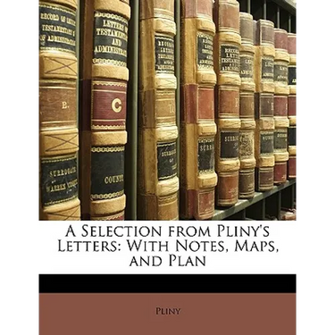 A Selection from Pliny's Letters: With Notes, Maps, and Plan