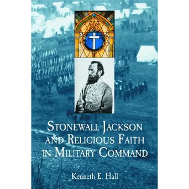 Stonewall Jackson and Religious Faith in Military Command
