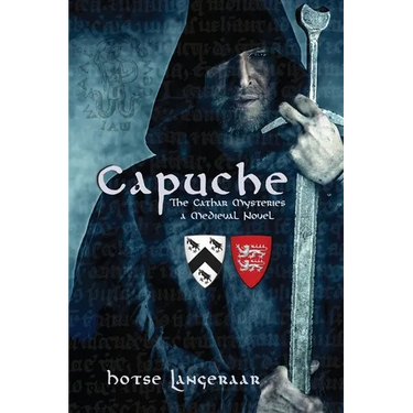 Capuche: The Cathar Mysteries - a Historic Medieval Novel