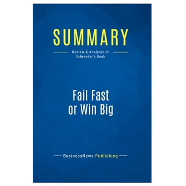 Summary: Fail Fast or Win Big: Review and Analysis of Schroeder's Book