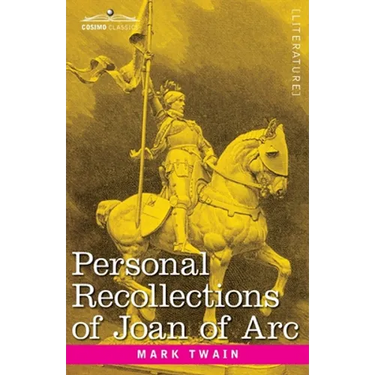 Personal Recollections of Joan of Arc: by the Sieur Louis de Conte