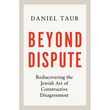 Beyond Dispute: Rediscovering the Jewish Art of Constructive Disagreement