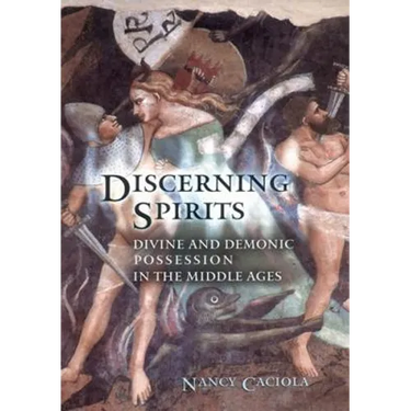 Discerning Spirits: Divine and Demonic Possession in the Middle Ages