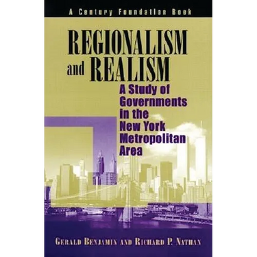 Regionalism and Realism: A Study of Governments in the New York Metropolitan Area