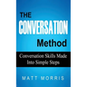 The Conversation Method: Conversation Skills Made Into Simple Steps