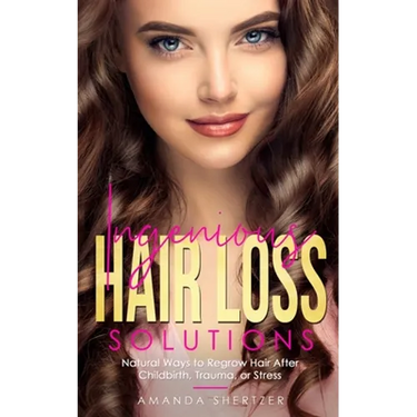 Ingenious Hair Loss Solutions: Natural Ways to Regrow Hair After Childbirth, Trauma, or Stress