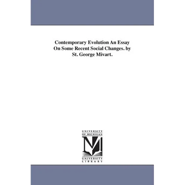 Contemporary Evolution An Essay On Some Recent Social Changes. by St. George Mivart.