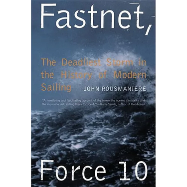Fastnet, Force 10: The Deadliest Storm in the History of Modern Sailing