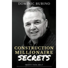 Construction Millionaire Secrets: How to build a million or multimillion-dollar contracting business the smart way.
