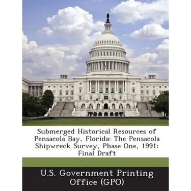 Submerged Historical Resources of Pensacola Bay, Florida: The Pensacola Shipwreck Survey, Phase One, 1991: Final Draft