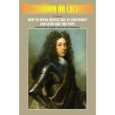 How To Speak French Like An Aristocrat And Latin Like The Pope. 5th Edition