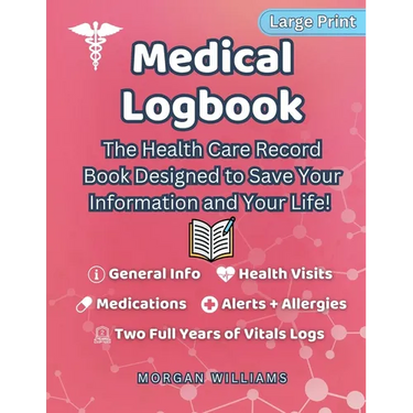 Medical Logbook: The Health Care Record Book Designed to Save Your Information and Your Life