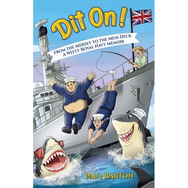 Dit On! From the Mersey to the Mess Deck - A Witty Royal Navy Memoir